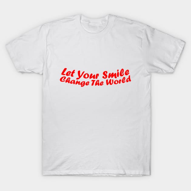 Let your smile change the world T-Shirt by jodotodesign